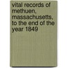 Vital Records of Methuen, Massachusetts, to the End of the Year 1849 door Methuen (Mass.)