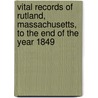 Vital Records of Rutland, Massachusetts, to the End of the Year 1849 door Rutland (Mass.)