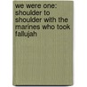 We Were One: Shoulder to Shoulder with the Marines Who Took Fallujah door Patrick K. O'Donnell