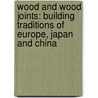 Wood and Wood Joints: Building Traditions of Europe, Japan and China door Klaus Zwerger