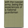 with the Russian Army, Being the Experiences of a National Guardsman by Robert Rutherford McCormick