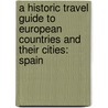 A Historic Travel Guide To European Countries And Their Cities: Spain door Holden Hartsoe