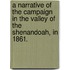 A Narrative Of The Campaign In The Valley Of The Shenandoah, In 1861.