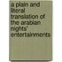 A Plain and Literal Translation of the Arabian Nights' Entertainments