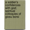 A Soldier's Confidences with God; Spiritual Colloquies of Giosu Borsi door Pasquale Maltese
