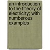 An Introduction to the Theory of Electricity; With Numberous Examples door Linnaeus Cumming