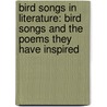 Bird Songs in Literature: Bird Songs and the Poems They Have Inspired door Peter Kellogg