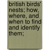 British Birds' Nests; How, Where, and When to Find and Identify Them; by Richard Kearton