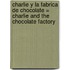 Charlie Y La Fabrica De Chocolate = Charlie And The Chocolate Factory