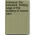 Colossus: The Turbulent, Thrilling Saga Of The Building Of Hoover Dam