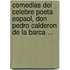 Comedias del Celebre Poeta Espaol, Don Pedro Calderon de La Barca ...