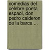 Comedias del Celebre Poeta Espaol, Don Pedro Calderon de La Barca ... door Pedro CalderóN. De la Barca