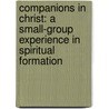 Companions In Christ: A Small-Group Experience In Spiritual Formation by Gerrit Scott Dawson