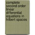Complete Second Order Linear Differential Equations in Hilbert Spaces