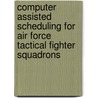 Computer Assisted Scheduling for Air Force Tactical Fighter Squadrons door Brian C. Dugle