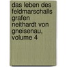 Das Leben Des Feldmarschalls Grafen Neithardt Von Gneisenau, Volume 4 by Hans Delbrück