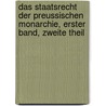 Das Staatsrecht der Preussischen Monarchie, Erster Band, Zweite Theil by Ludwig Moritz Peter Von Rönne
