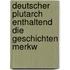 Deutscher Plutarch enthaltend die Geschichten Merkw