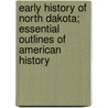 Early History Of North Dakota; Essential Outlines Of American History door Clement Augustus Lounsberry