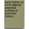 Early History of North Dakota; Essential Outlines of American History door Lounsberry Clement A. (Cleme 1843-1926