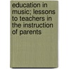 Education In Music; Lessons To Teachers In The Instruction Of Parents door Almon Kincaid Virgil