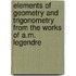 Elements of Geometry and Trigonometry from the Works of A.M. Legendre