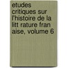 Etudes Critiques Sur L'Histoire de La Litt Rature Fran Aise, Volume 6 door Ferdinand Brunetiere
