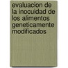 Evaluacion de La Inocuidad de Los Alimentos Geneticamente Modificados door Food and Agriculture Organization of the United Nations