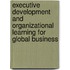 Executive Development And Organizational Learning For Global Business