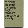 Exploring Japanese University English Teachers' Professional Identity by Diane Hawley Nagatomo