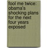 Fool Me Twice: Obama's Shocking Plans for the Next Four Years Exposed door Brenda J. Elliot