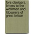 Fors Clavigera. Letters to the Workmen and Labourers of Great Britain