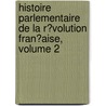 Histoire Parlementaire De La R�Volution Fran�Aise, Volume 2 by Philippe-Joseph-Benjamin Buchez