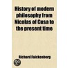 History Of Modern Philosophy From Nicolas Of Cusa To The Present Time door Richard Falckenberg
