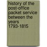 History of the Post-Office Packet Service Between the Years 1793-1815 door Norway Arthur H. (Arthur Ham 1859-1938