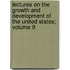 Lectures on the Growth and Development of the United States; Volume 9