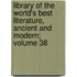 Library of the World's Best Literature, Ancient and Modern; Volume 38