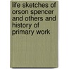 Life Sketches of Orson Spencer and Others and History of Primary Work door Aurelia Read Spencer Rogers