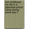 Lost Childhood: My Life In A Japanese Prison Camp During World War Ii door Herman J. Viola