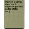 Memoir of James Allen Hardie, Inspector-General United States Army .. by Charles Frederick Benjamin