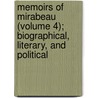 Memoirs Of Mirabeau (Volume 4); Biographical, Literary, And Political by Honor-Gabriel Riquetti De Mirabeau