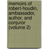 Memoirs of Robert-Houdin, Ambassador, Author, and Conjuror (Volume 2) door Jean Eug�Ne Robert-Houdin