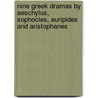 Nine Greek Dramas By Aeschylus, Sophocles, Euripides And Aristophanes by Aeschylus