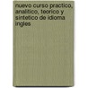 Nuevo Curso Practico, Analitico, Teorico y Sintetico de Idioma Ingles by Theodore Robertson