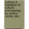 Outlines & Highlights For Cultural Anthropology By Serena Nanda, Isbn door Cram101 Textbook Reviews