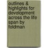Outlines & Highlights For Development Across The Life Span By Feldman