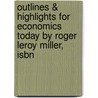 Outlines & Highlights For Economics Today By Roger Leroy Miller, Isbn door Cram101 Textbook Reviews