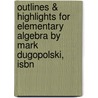 Outlines & Highlights For Elementary Algebra By Mark Dugopolski, Isbn by Mark Dugopolski