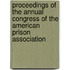 Proceedings Of The Annual Congress Of The American Prison Association
