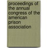 Proceedings Of The Annual Congress Of The American Prison Association door American Prison Association Congress